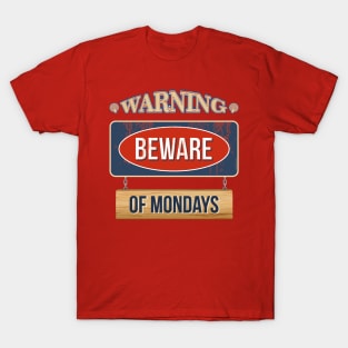 Warning! Beware of Mondays T-Shirt